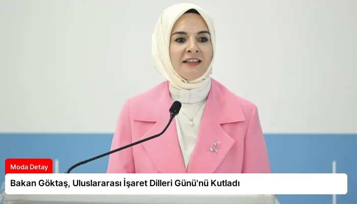 Bakan Göktaş, Uluslararası İşaret Dilleri Günü’nü Kutladı