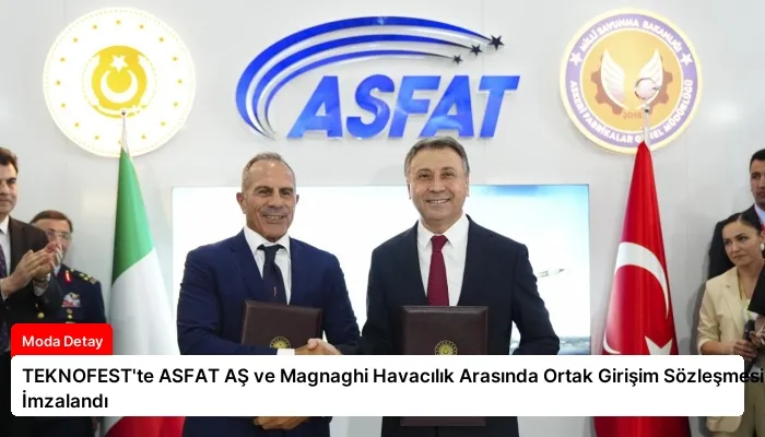TEKNOFEST’te ASFAT AŞ ve Magnaghi Havacılık Arasında Ortak Girişim Sözleşmesi İmzalandı