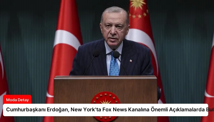 Cumhurbaşkanı Erdoğan, New York’ta Fox News Kanalına Önemli Açıklamalarda Bulundu