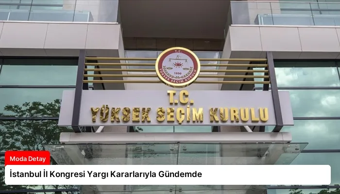İstanbul İl Kongresi Yargı Kararlarıyla Gündemde