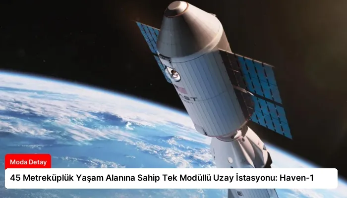 45 Metreküplük Yaşam Alanına Sahip Tek Modüllü Uzay İstasyonu: Haven-1