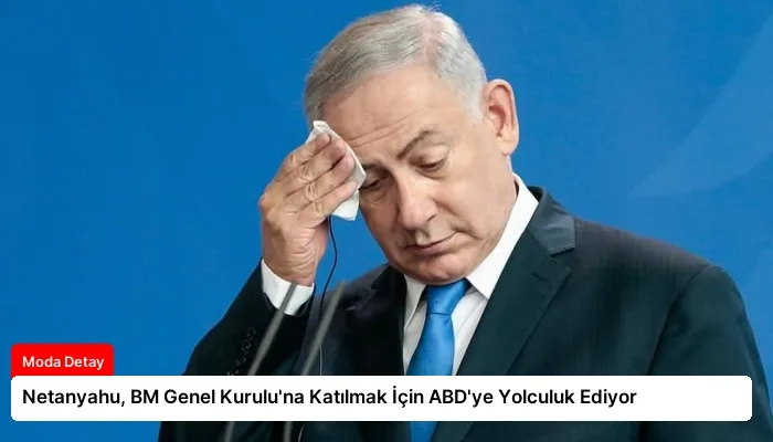 Netanyahu, BM Genel Kurulu’na Katılmak İçin ABD’ye Yolculuk Ediyor
