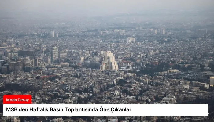 MSB’den Haftalık Basın Toplantısında Öne Çıkanlar