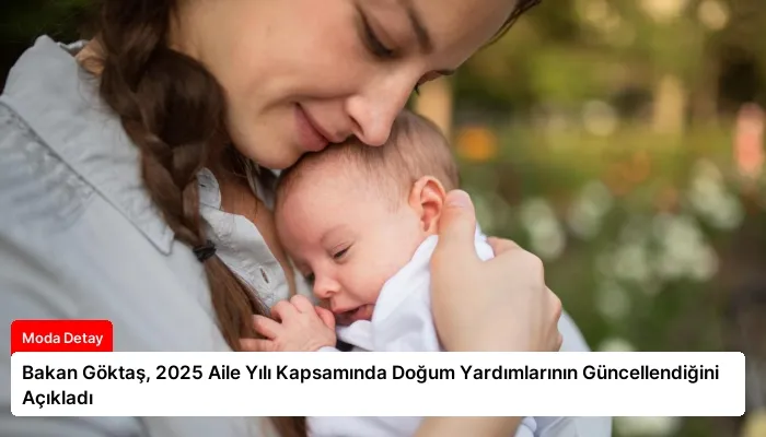 Bakan Göktaş, 2025 Aile Yılı Kapsamında Doğum Yardımlarının Güncellendiğini Açıkladı