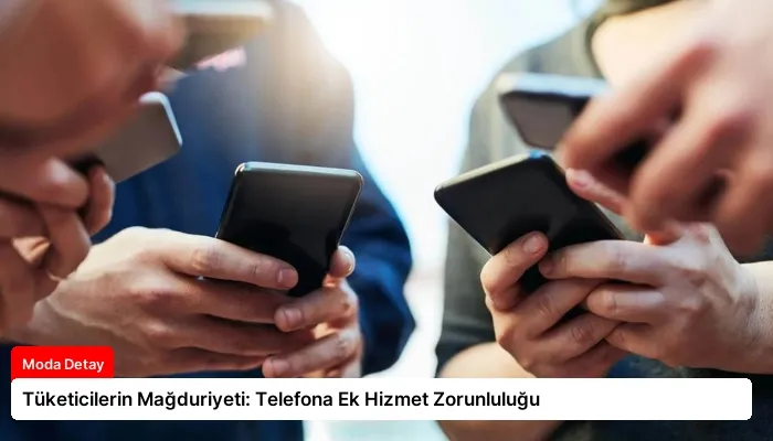 Tüketicilerin Mağduriyeti: Telefona Ek Hizmet Zorunluluğu