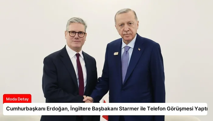 Cumhurbaşkanı Erdoğan, İngiltere Başbakanı Starmer ile Telefon Görüşmesi Yaptı