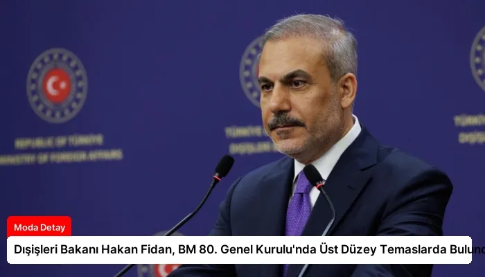 Dışişleri Bakanı Hakan Fidan, BM 80. Genel Kurulu’nda Üst Düzey Temaslarda Bulundu