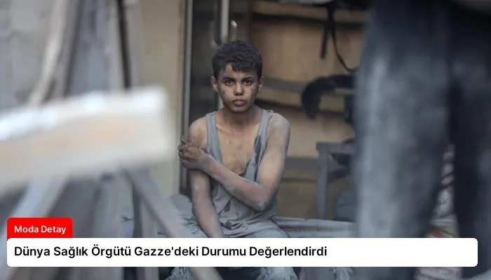 Dünya Sağlık Örgütü Gazze’deki Durumu Değerlendirdi