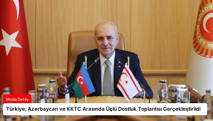 Türkiye, Azerbaycan ve KKTC Arasında Üçlü Dostluk Toplantısı Gerçekleştirildi