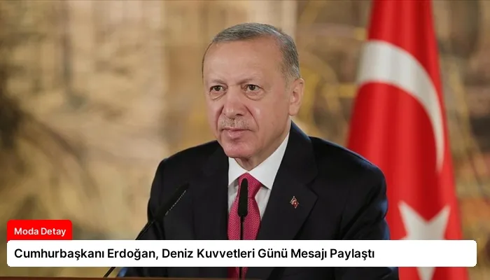 Cumhurbaşkanı Erdoğan, Deniz Kuvvetleri Günü Mesajı Paylaştı