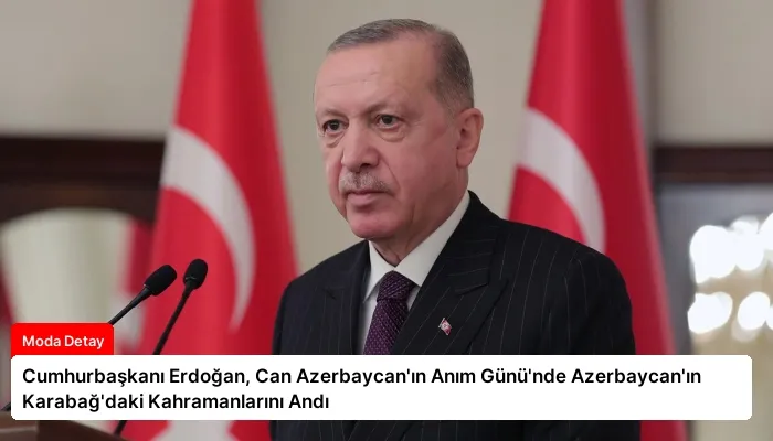 Cumhurbaşkanı Erdoğan, Can Azerbaycan’ın Anım Günü’nde Azerbaycan’ın Karabağ’daki Kahramanlarını Andı