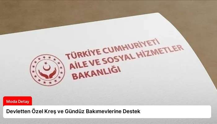 Devletten Özel Kreş ve Gündüz Bakımevlerine Destek