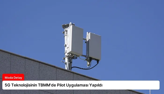 5G Teknolojisinin TBMM’de Pilot Uygulaması Yapıldı