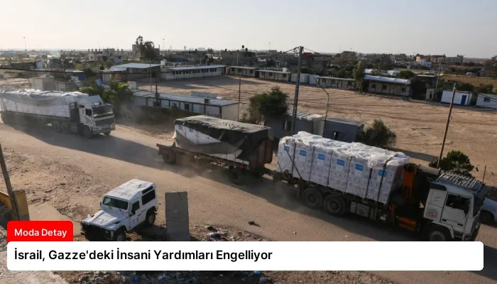 İsrail, Gazze’deki İnsani Yardımları Engelliyor