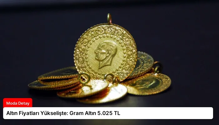 Altın Fiyatları Yükselişte: Gram Altın 5.025 TL