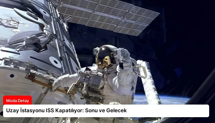 Uzay İstasyonu ISS Kapatılıyor: Sonu ve Gelecek