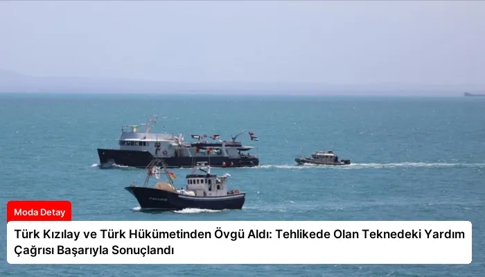 Türk Kızılay ve Türk Hükümetinden Övgü Aldı: Tehlikede Olan Teknedeki Yardım Çağrısı Başarıyla Sonuçlandı