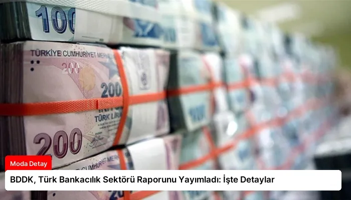 BDDK, Türk Bankacılık Sektörü Raporunu Yayımladı: İşte Detaylar