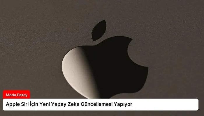 Apple Siri İçin Yeni Yapay Zeka Güncellemesi Yapıyor