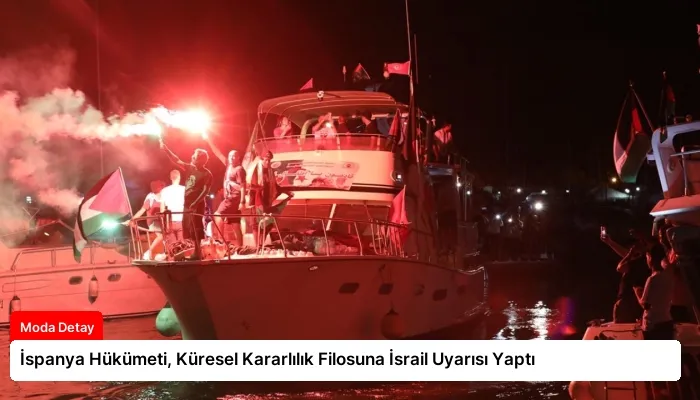 İspanya Hükümeti, Küresel Kararlılık Filosuna İsrail Uyarısı Yaptı