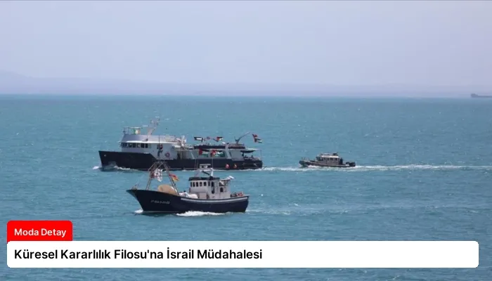 Küresel Kararlılık Filosu’na İsrail Müdahalesi