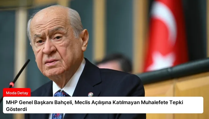 MHP Genel Başkanı Bahçeli, Meclis Açılışına Katılmayan Muhalefete Tepki Gösterdi