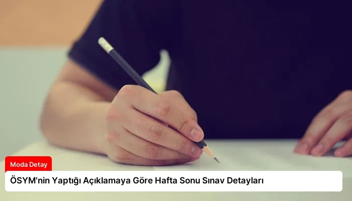 ÖSYM’nin Yaptığı Açıklamaya Göre Hafta Sonu Sınav Detayları