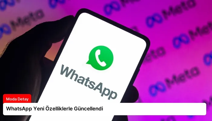 WhatsApp Yeni Özelliklerle Güncellendi