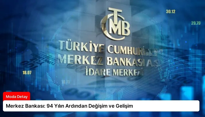Merkez Bankası: 94 Yılın Ardından Değişim ve Gelişim