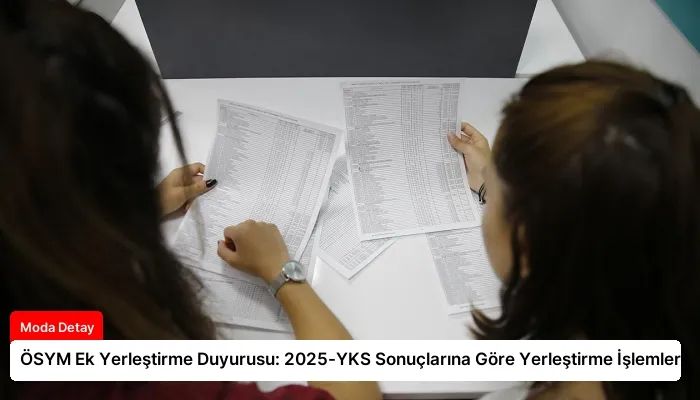 ÖSYM Ek Yerleştirme Duyurusu: 2025-YKS Sonuçlarına Göre Yerleştirme İşlemleri