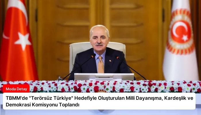 TBMM’de “Terörsüz Türkiye” Hedefiyle Oluşturulan Milli Dayanışma, Kardeşlik ve Demokrasi Komisyonu Toplandı