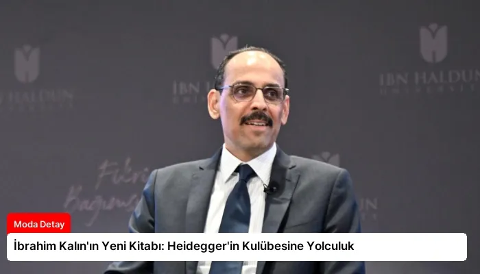 İbrahim Kalın’ın Yeni Kitabı: Heidegger’in Kulübesine Yolculuk