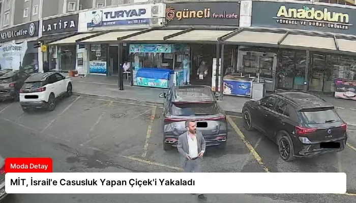 MİT, İsrail’e Casusluk Yapan Çiçek’i Yakaladı