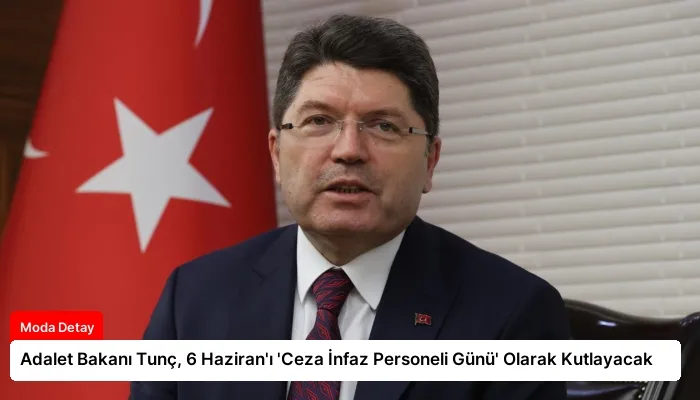 Adalet Bakanı Tunç, 6 Haziran’ı ‘Ceza İnfaz Personeli Günü’ Olarak Kutlayacak