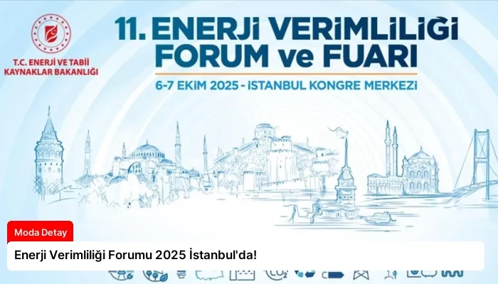 Enerji Verimliliği Forumu 2025 İstanbul’da!