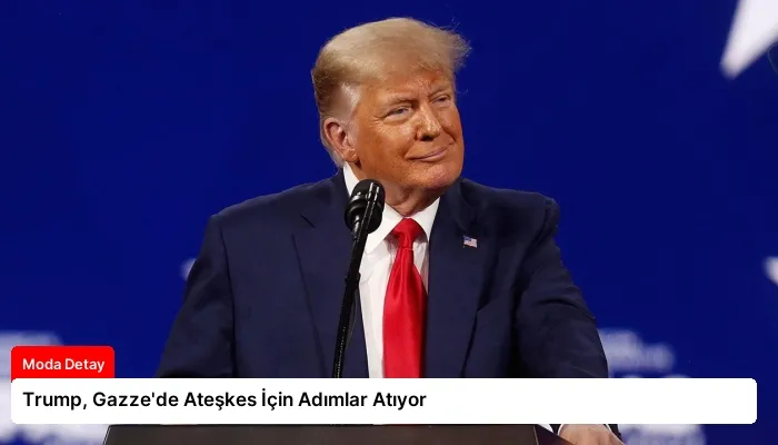 Trump, Gazze’de Ateşkes İçin Adımlar Atıyor