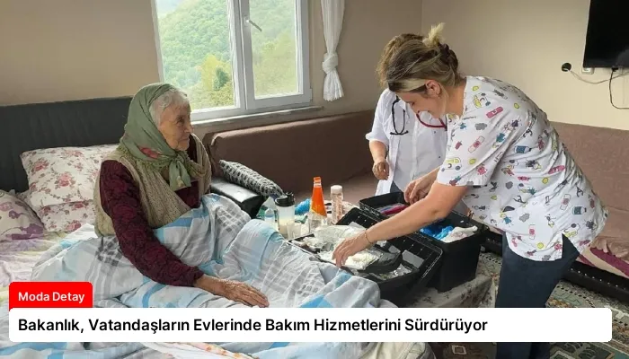 Bakanlık, Vatandaşların Evlerinde Bakım Hizmetlerini Sürdürüyor