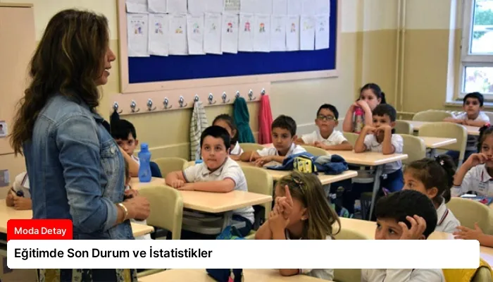 Eğitimde Son Durum ve İstatistikler