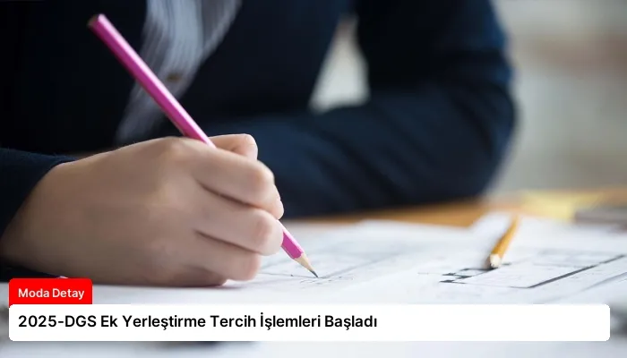 2025-DGS Ek Yerleştirme Tercih İşlemleri Başladı
