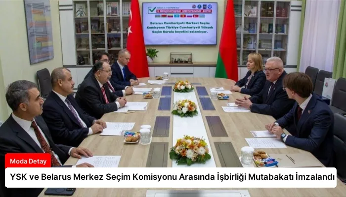 YSK ve Belarus Merkez Seçim Komisyonu Arasında İşbirliği Mutabakatı İmzalandı