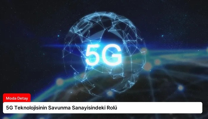 5G Teknolojisinin Savunma Sanayisindeki Rolü