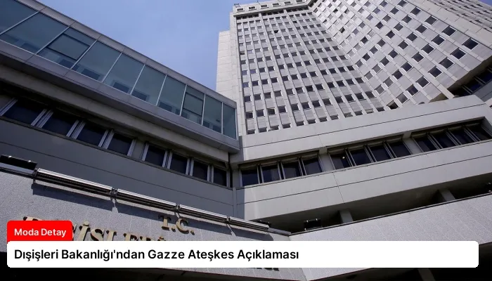 Dışişleri Bakanlığı’ndan Gazze Ateşkes Açıklaması