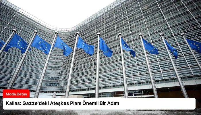 Kallas: Gazze’deki Ateşkes Planı Önemli Bir Adım