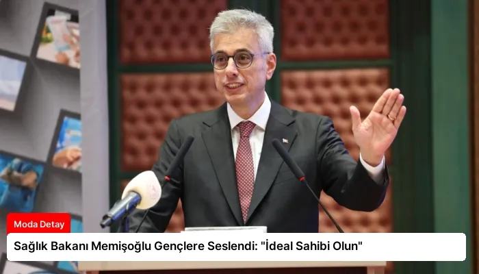 Sağlık Bakanı Memişoğlu Gençlere Seslendi: “İdeal Sahibi Olun”