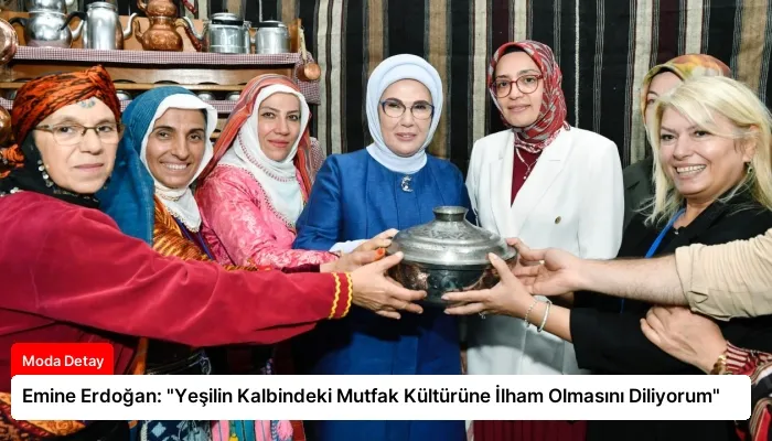 Emine Erdoğan: “Yeşilin Kalbindeki Mutfak Kültürüne İlham Olmasını Diliyorum”