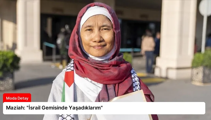 Maziah: “İsrail Gemisinde Yaşadıklarım”