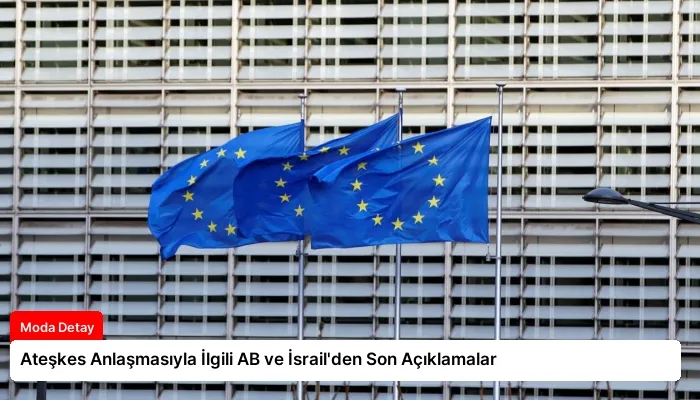 Ateşkes Anlaşmasıyla İlgili AB ve İsrail’den Son Açıklamalar