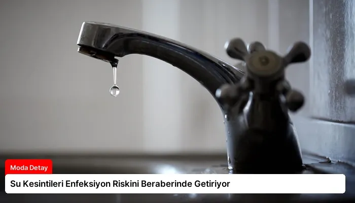 Su Kesintileri Enfeksiyon Riskini Beraberinde Getiriyor