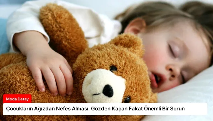 Çocukların Ağızdan Nefes Alması: Gözden Kaçan Fakat Önemli Bir Sorun