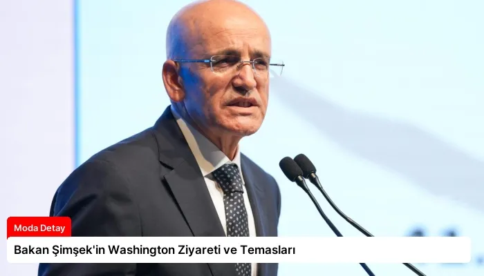 Bakan Şimşek’in Washington Ziyareti ve Temasları